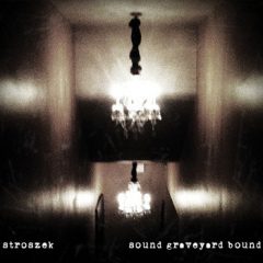 Stroszek – Sound Graveyard Bound